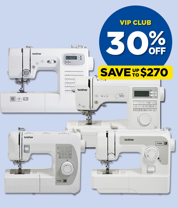 VIP CLUB 30% Off All Brother FS and TY Series Sewing Machines